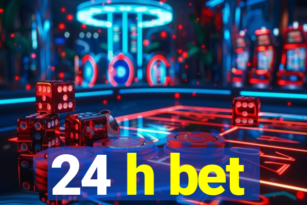 24 h bet